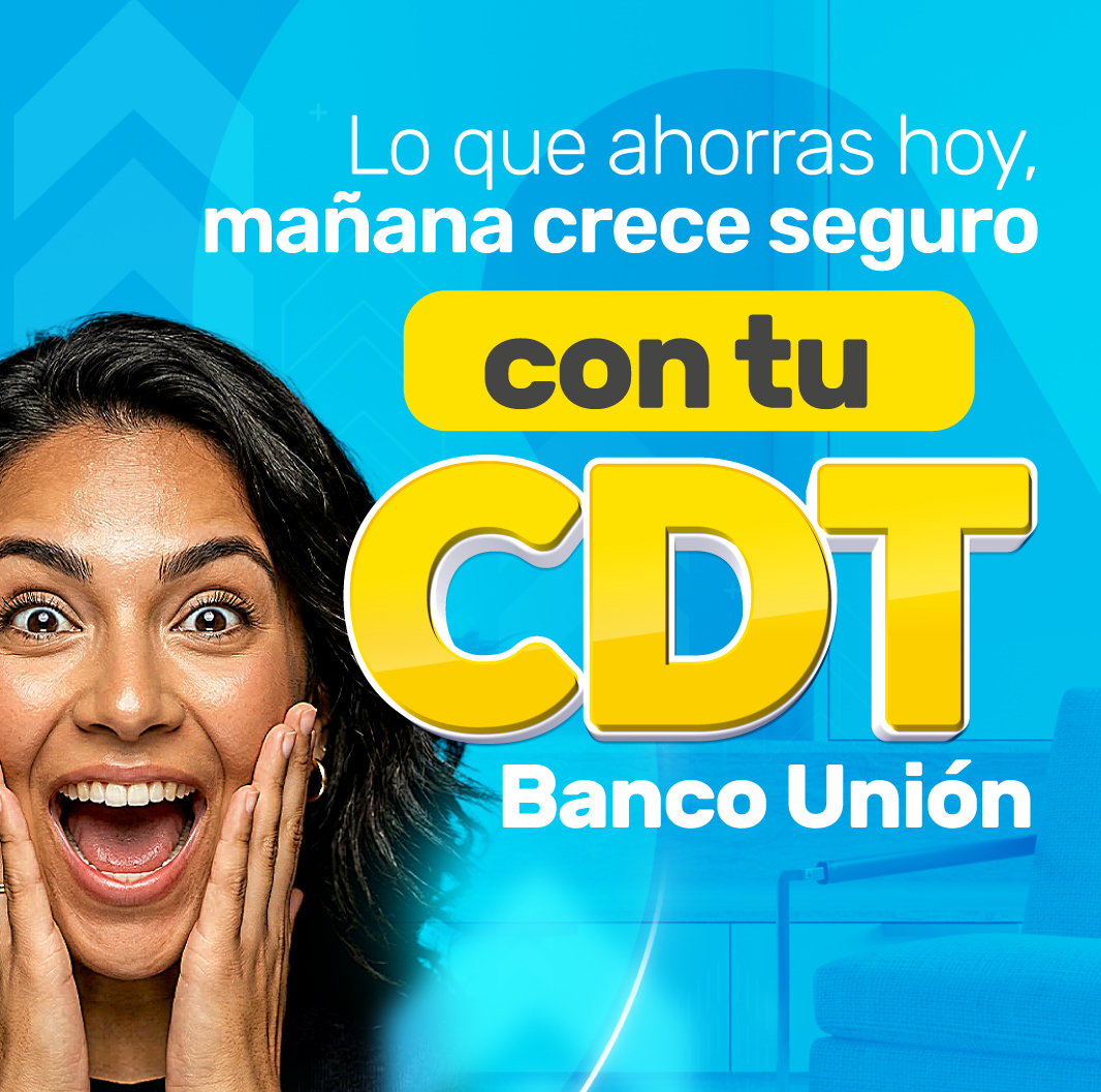 CDT Banco Unión &mdash; Pon tu plata a crecer